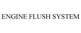 ENGINE FLUSH SYSTEM trademark