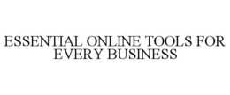 ESSENTIAL ONLINE TOOLS FOR EVERY BUSINESS trademark