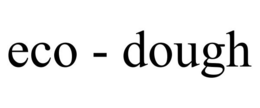 ECO - DOUGH trademark