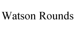 WATSON ROUNDS trademark