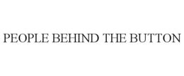 PEOPLE BEHIND THE BUTTON trademark