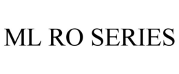 ML RO SERIES trademark