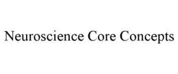 NEUROSCIENCE CORE CONCEPTS trademark
