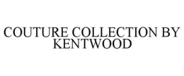 COUTURE COLLECTION BY KENTWOOD trademark