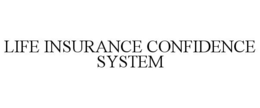 LIFE INSURANCE CONFIDENCE SYSTEM trademark