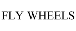 FLY WHEELS trademark