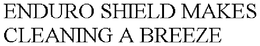 ENDURO SHIELD MAKES CLEANING A BREEZE trademark