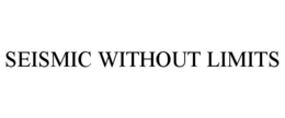 SEISMIC WITHOUT LIMITS trademark
