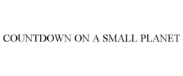 COUNTDOWN ON A SMALL PLANET trademark
