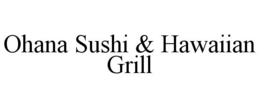 OHANA SUSHI & HAWAIIAN GRILL trademark