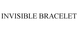 INVISIBLE BRACELET trademark