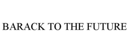 BARACK TO THE FUTURE trademark