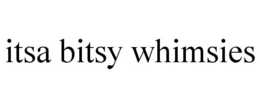 ITSA BITSY WHIMSIES trademark