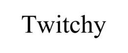 TWITCHY trademark