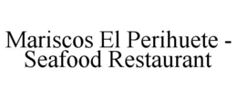MARISCOS EL PERIHUETE - SEAFOOD RESTAURANT trademark