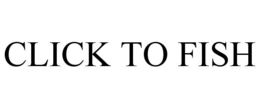 CLICK TO FISH trademark