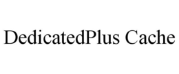 DEDICATEDPLUS CACHE trademark
