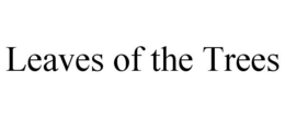 LEAVES OF THE TREES trademark