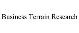 BUSINESS TERRAIN RESEARCH trademark