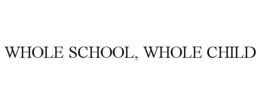 WHOLE SCHOOL, WHOLE CHILD trademark