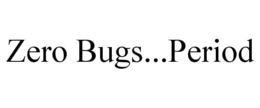 ZERO BUGS...PERIOD trademark