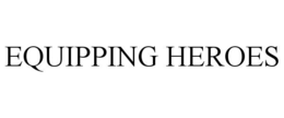 EQUIPPING HEROES trademark