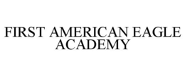FIRST AMERICAN EAGLE ACADEMY trademark