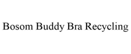 BOSOM BUDDY BRA RECYCLING trademark