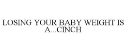 LOSING YOUR BABY WEIGHT IS A...CINCH trademark