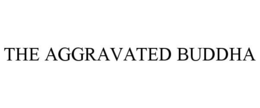 THE AGGRAVATED BUDDHA trademark