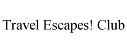 TRAVEL ESCAPES! CLUB trademark
