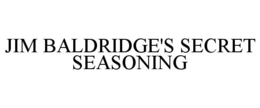 JIM BALDRIDGE'S SECRET SEASONING trademark