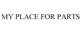 MY PLACE FOR PARTS trademark