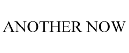 ANOTHER NOW trademark