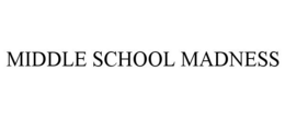 MIDDLE SCHOOL MADNESS trademark
