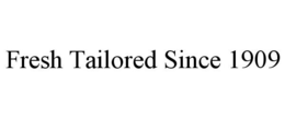 FRESH TAILORED SINCE 1909 trademark