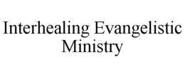 INTERHEALING EVANGELISTIC MINISTRY trademark