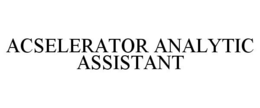 ACSELERATOR ANALYTIC ASSISTANT trademark