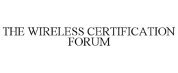 THE WIRELESS CERTIFICATION FORUM trademark