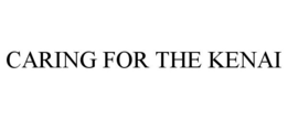 CARING FOR THE KENAI trademark