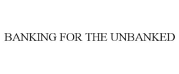 BANKING FOR THE UNBANKED trademark