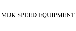 MDK SPEED EQUIPMENT trademark