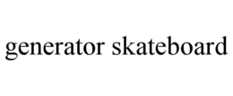 GENERATOR SKATEBOARD trademark