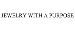 JEWELRY WITH A PURPOSE trademark