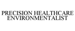 PRECISION HEALTHCARE ENVIRONMENTALIST trademark