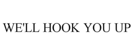 WE'LL HOOK YOU UP trademark