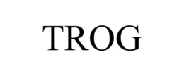TROG trademark