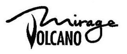 MIRAGE VOLCANO trademark