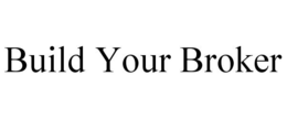 BUILD YOUR BROKER trademark