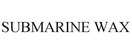 SUBMARINE WAX trademark